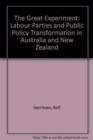 The Great Experiment : Labour Parties and Public Policy Transformation in Australia and New Zealand - Book
