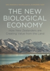 The New Biological Economy : How New Zealanders are Creating Value from the Land - Book