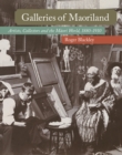 Galleries of Maoriland : Artists, Collectors and the Maori World, 1880-1910 - Book