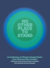No Other Place to Stand : An Anthology of Climate Change Poetry from Aotearoa New Zealand - Book