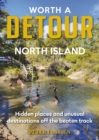 Worth A Detour North Island : Hidden places and unusual destinations off the beaten track - Book