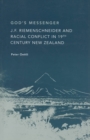 God's Messenger : J. F. Riemenschneider and Racial Conflict in 19th Century New Zealand - Book