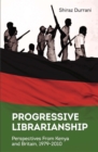 Progressive Librarianship : Perspectives from Kenya and Britain, 1979-2010 - eBook