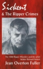 Sickert & the Ripper Crimes : The 1888 Ripper Murders & the Artist Walter Richard Sickert, 2nd Edition - Book