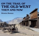 On the Trail of The Wild West : Then and Now - Book