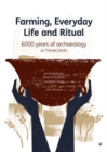 Farming, Everyday Life and Ritual : 6000 years of archaeology at Thanet Earth - Book