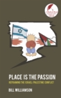 Place is the Passion : Reframing the Israel/Palestine Conflict - Book