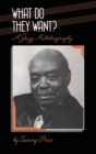 What Do They Want? : A Jazz Autobiography - Book