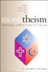 The Three Faces of Monotheism : Judaism, Christianity, Islam - Book