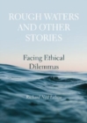Rough Waters and Other Stories : Facing Ethical Dilemmas - Book