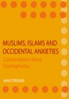 Muslims, Islams and Occidental Anxieties : Conversations about Islamophobia - eBook