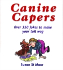 Canine Capers : Over 350 Jokes to Make Your Tail Wag - Book