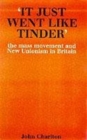 It Just Went Like Tinder : The Mass Movement and New Unionism in Britain - Book