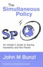 The Simultaneous Policy : An Insider's Guide to Saving Humanity and the Planet - Book