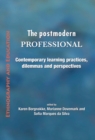 The Postmodern Professional : Contemporary Learning Practices, Dilemmas and Perspectives - Book