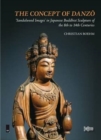 The Concept of Danzo: 'Sandalwood Images' in Japanese Buddhist Sculpture of the 8th to 14th Centuries - Book