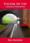 Crossing the Line : Trespassing on Railway Weirdness - Book