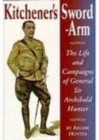 Kitchener's Sword-Arm : The Life and Campaigns of General Sir Archibald Hunter - Book
