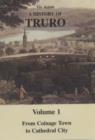 A History of Truro : From Coinage Town to Cathedral City v. 1 - Book