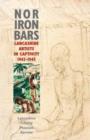 Nor Iron Bars : Lancashire Artists in Captivity, 1942-1945 - Book