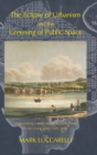 The Eclipse of Urbanism and the Greening of Public Space : Image Making and the Search for a Commons in the United States 1682-1865 - Book