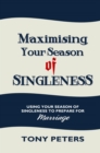 Maximising Your Season of Singleness : Using Your Season of Singleness to Prepare for Marriage - Book