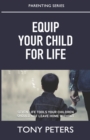 Equip Your Child For Life : Seven Tools Your Children Should Not Leave Home Without - Book