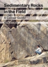 Sedimentary Rocks in the Field : A Colour Guide - Book