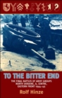 To the Bitter End : The Final Battles of Army Groups A, North Ukraine, Centre, Eastern Front, 1944-45 - Book