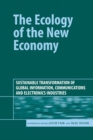 The Ecology of the New Economy : Sustainable Transformation of Global Information, Communications and Electronics Industries - Book