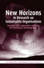 New Horizons in Research on Sustainable Organisations : Emerging Ideas, Approaches and Tools for Practitioners and Researchers - Book