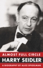Almost Full Circle: Harry Seidler : The Life of Harry Seidler - Book