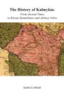 The History of Kalmykia : From Ancient Times to Kirsan Ilyumzhinov and Aleksey Orlov - Book