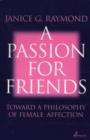 A Passion for Friends : Toward a Philosophy of Female Affection - Book