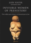 Invisible Women of Prehistory : Three Million Years of Peace, Six Thousand Years of War - Book