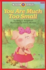 You Are Much Too Small : Level 2 - Book