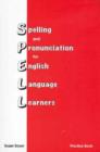 Spelling and Pronunciation for English Language Learners : Practice Book Practice Book - Book