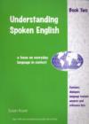 Understanding Spoken English : A Focus on Everyday Language in Context: Student Book Two - Book