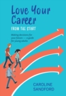 Love Your Career from the Start : Making decisions for your future - a guide for young adults - Book