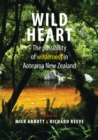 Wild Heart : The possibility of wilderness in Aotearoa New Zealand - Book