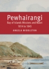 Pewhairangi : Bay of Islands Missions and Maori 1814 to 1845 - Book