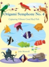 Origami Symphony No. 4 : Capturing Vibrant Coral Reef Fish - Book