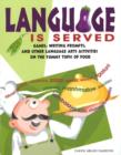 Language is Served : Games, Writing Prompts, and Other Language Arts Activities on the Yummy Topic of Food - Book