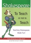 Shakespeare: To Teach or Not to Teach : Teaching Shakespeare Made Fun! - Book