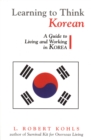 Learning to Think Korean : A Guide to Living and Working in Korea - Book