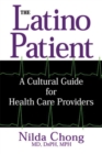 The Latino Patient : A Cultural Guide for Health Care Providers - Book