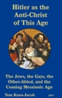 Hitler As the Anti-Christ of This Age, the Jews, the Gays, the Other-Abled, the Coming Messianic-Age and the Last Day - Book