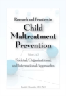 Research and Practices in Child Maltreatment Prevention Volume 2 : Societal, Organizational, and International Approaches - Book