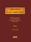Arkansas Slave Narratives - Parts 1 & 2 : A Folk History of Slavery in the United States from Interviews with Former Slaves - Book