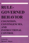 Rule-Governed Behavior: Cognition, Contingencies, and Instructional Control - Book